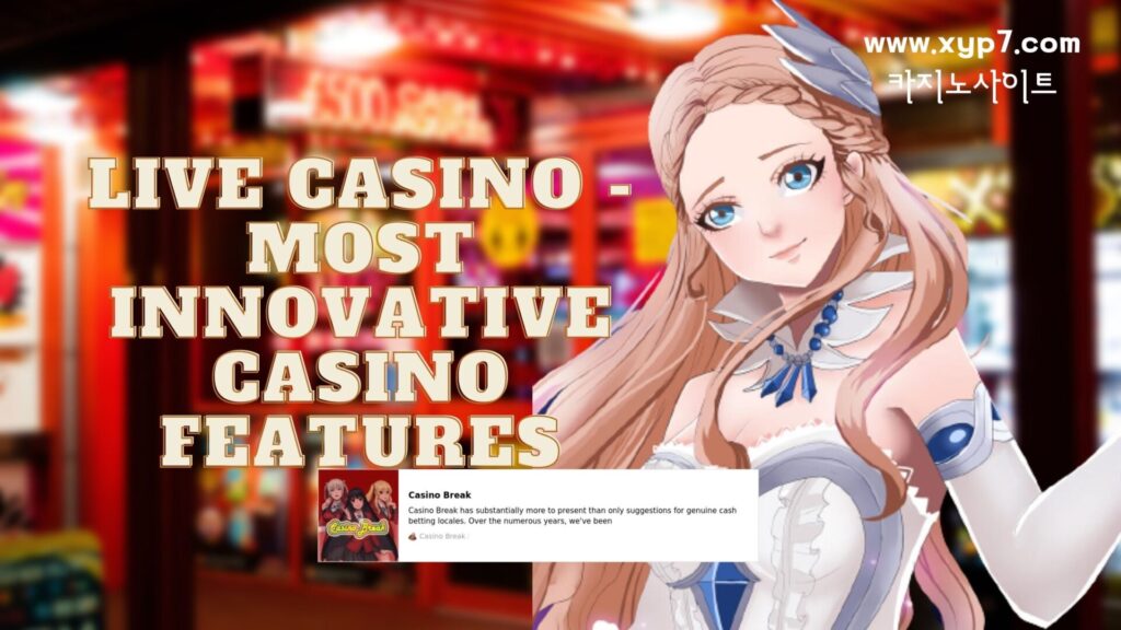 Live Casino - Most Innovative Casino Features